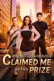 My Billionaire Boss Claimed Me as His Prize
