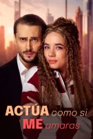 Actúa como si me amaras
