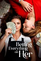 Betting Everything on Her