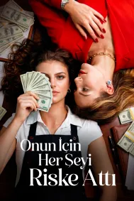 Onun İçin Her Şeyi Riske Attı