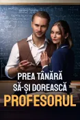 Prea tânără să-și dorească profesorul