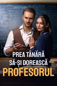 Prea tânără să-și dorească profesorul