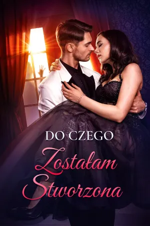 Do Czego Zostałam Stworzona