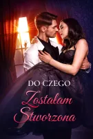 Do Czego Zostałam Stworzona